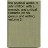 the Poetical Works of John Milton: with a Memoir, and Critical Remarks on His Genius and Writing, Volume 2 door John John Milton