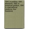 1941 in Politics: 1941 Elections, 1941 in American Politics, 1941 in International Relations, Four Freedoms door Books Llc