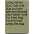 A Dog Named Boo: How One Dog and One Woman Rescued Each Other--And the Lives They Transformed Along the Way