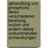Abhandlung Von Phosphoris: Deren Verschiedener Bereitung, Nutzen Und Andern Dabey Vorkommenden Anmerckungen door Johann Gottlob Lehmann