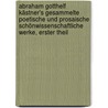 Abraham Gotthelf Kästner's gesammelte poetische und prosaische Schönwissenschaftliche Werke, Erster Theil by Abraham Gotthelf Kästner