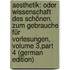 Aesthetik: Oder Wissenschaft Des Schönen. Zum Gebrauche Für Vorlesungen, Volume 3,part 4 (German Edition)