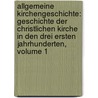 Allgemeine Kirchengeschichte: Geschichte Der Christlichen Kirche In Den Drei Ersten Jahrhunderten, Volume 1 door August Friedrich Gfrörer