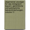 Allgemeiner Anzeiger Für Das Königreich Bayern: Gerichtliche Und Polizeyliche Bekanntmachungen, Volume 11 by Bayern