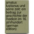 Amatus Lusitanus Und Seine Zeit: Ein Beitrag Zur Geschichte Der Medicin Im 16. Jahrhundert (German Edition)