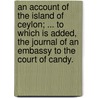 An Account of the Island of Ceylon; ... to which is added, the Journal of an Embassy to the Court of Candy. door Robert Percival