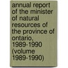 Annual Report of the Minister of Natural Resources of the Province of Ontario, 1989-1990 (Volume 1989-1990) door Ontario. Ministry Of Natural Resources