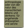 Anthropologie Oder Von Der Natur Des Menschlichen Lebens Und Denkens: Für Angehende Philosophen Und Aerzte door Franz Von Paula Gruithuisen