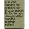 Aureliens Stunden Der Andacht: Ein Erbauungsbuch Für Töchter Aus Den Gebildeten Ständen (German Edition) door Glatz Jakob