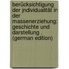 Berücksichtigung Der Jndividualität in Der Massenerziehung: Geschichte Und Darstellung . (German Edition) door Rajii Duan