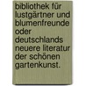 Bibliothek für Lustgärtner und Blumenfreunde oder Deutschlands neuere Literatur der schönen Gartenkunst. by Johann Philipp Le Pique