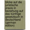 Blicke Auf Die Juristische Praxis In Beziehung Auf Das Künftige Gesetzbuch In Deutschland (German Edition) door Karl Schweikart Ferdinand