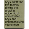 Boys Adrift: The Five Factors Driving The Growing Epidemic Of Unmotivated Boys And Underachieving Young Men by Leonard Sax