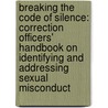 Breaking the Code of Silence: Correction Officers' Handbook on Identifying and Addressing Sexual Misconduct by Jamie M. Yarussi