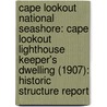 Cape Lookout National Seashore: Cape Lookout Lighthouse Keeper's Dwelling (1907): Historic Structure Report by United States Government