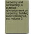 Carpentry and Contracting: a Practical Reference Work on Carpentry, Building Superintendence, Etc, Volume 3
