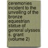 Ceremonies Incident to the Unveiling of the Bronze Equestrian Statue of General Ulysses S. Grant (Volume 2)
