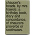 Chaucer's Beads. By Mrs. Haweis. A birthday book, diary and concordance, of Chaucers proverbs or soothsaws.