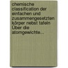 Chemische Classification Der Einfachen Und Zusammengesetzten Körper Nebst Tafeln Über Die Atomgewichte... door H. Wackenroder