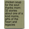 Chicken Soup for the Soul: Thanks Mom: 32 Stories about One of a Kind Moms, Gifts of the Heart and Legacies door Jack Canfield