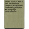Choral-Buch zu dem in den hochfürstlich Hessen-Casselischen Landen eingeführten verbesserten Gesangbuche. door Johann Becker