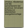 Christus, Nikodemus Und Die Samaritanerin Bei Juvencus: Mit Einem Anhang Zur Lateinischen Evangelienvorlage door Cornel Heinsdorff