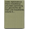 Codex Diplomaticus Rheno-mosellanus: Urkunden-sammlung Zur Geschichte Der Rhein-und Mosellande, Volume 4... door Wilhelm Arnold Günther