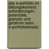 Das E-Portfolio im Bildungskontext: Anforderungen, Potenziale, Grenzen und Gefahren beim E-Portfolioeinsatz door Tamara Rachbauer