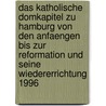 Das Katholische Domkapitel Zu Hamburg Von Den Anfaengen Bis Zur Reformation Und Seine Wiedererrichtung 1996 door Juergen Waetjer