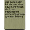 Das System der Künste aus Einem Neuen, im Wesen der Kunst Begründeten Gliederungsprincip (German Edition) door Alexander Friedrich Schasler Max