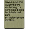 Davos in Seinem Walserdialekt: Ein Beitrag Zur Kenntniss Dieses Hochthals Und Zum Schweizerischen Idiotikon door Valentin Bühler