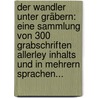 Der Wandler Unter Gräbern: Eine Sammlung Von 300 Grabschriften Allerley Inhalts Und In Mehrern Sprachen... door Ludwig Anton Hassler