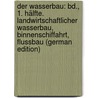 Der Wasserbau: Bd., 1. Hälfte. Landwirtschaftlicher Wasserbau, Binnenschiffahrt, Flussbau (German Edition) door Franzius Ludwig