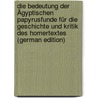 Die Bedeutung Der Ägyptischen Papyrusfunde Für Die Geschichte Und Kritik Des Homertextes (German Edition) door Michael Beranek P