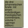 Die Drei Johanneischen Briefe: Mit Einem Vollständigen Theologischen Commentare, Volume 1 (German Edition) door Hermann Christia Düsterdieck Friedrich