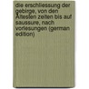 Die Erschliessung Der Gebirge, Von Den Ältesten Zeiten Bis Auf Saussure, Nach Vorlesungen (German Edition) by Wilhelm Schwarz Bernhard