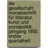 Die Gesellschaft: Monatsschrift für Litteratur, Kunst und Sozialpolitik. Jahrgang 1892, Erstes Quartalheft door Onbekend