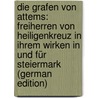 Die Grafen Von Attems: Freiherren Von Heiligenkreuz in Ihrem Wirken in Und Für Steiermark (German Edition) by Ilwof Franz