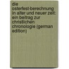 Die Osterfest-Berechnung in Alter Und Neuer Zeit: Ein Beitrag Zur Christlichen Chronologie (German Edition) door Bach Joseph