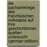 Die Sachsenkriege Des Französischen Volksepos Auf Ihre Geschichtlichen Quellen Untersucht (German Edition) by Settegast Franz