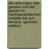 Die Wirkungen Des Geistes Und Der Geister im Nachapostolischen Zeitalter Bis Auf Irenäus. (German Edition) by Weinel Heinrich