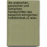 Die arabischen, persischen und türkischen Handschriften des kaiserlich-königlichen Hofbibliothek zu Wien. door Vienna Nationalbibliothek
