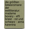 Die größten Liebesromane der Weltliteratur: Madame Bovary - Effi Briest - Rot und Schwarz - Anna Karenina by Gustave Flausbert