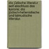 Die jüdische Litteratur seit Abschluss des Kanons: Die jüdisch-hellenistische und talmudische Litteratur.