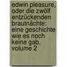 Edwin Pleasure, Oder Die Zwölf Entzückenden Brautnächte: Eine Geschichte Wie Es Noch Keine Gab, Volume 2 door Julius Von Voß