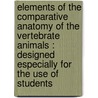 Elements of the comparative anatomy of the vertebrate animals : designed especially for the use of students door Rudolf Wagner