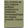 Elï¿½Ments De Mï¿½Decine Pratique: Contenant Le Traitement Homoeopathique De Chaque Maladie, Volume 1 by Pierre Jousset