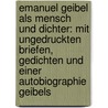 Emanuel Geibel als Mensch und Dichter: Mit ungedruckten Briefen, Gedichten und einer Autobiographie Geibels door Adolph Kohut