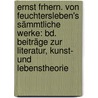 Ernst Frhern. Von Feuchtersleben's Sämmtliche Werke: Bd. Beiträge Zur Literatur, Kunst- Und Lebenstheorie by Ernst Feuchtersleben