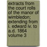 Extracts From The Court Rolls Of The Manor Of Wimbledon; Extending From I. Edward Iv. To A.d. 1864 Volume 3 door Surgeon General'S. Workshop on Healthy